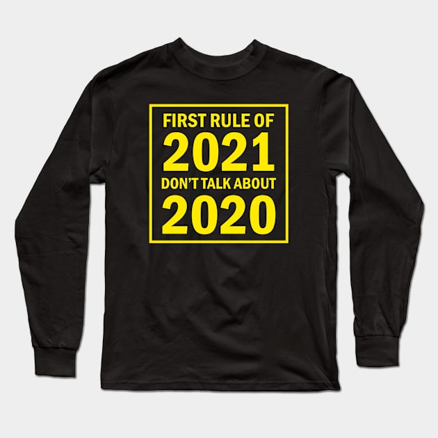 First Rule Of 2021 Don't Talk About 2020 Long Sleeve T-Shirt by Tshirt114